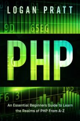PHP: An Essential Beginners Guide to Learn the Realms of PHP From A-Z