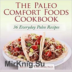 The Paleo Comfort Foods Cookbook: 36 Everyday Paleo Recipes