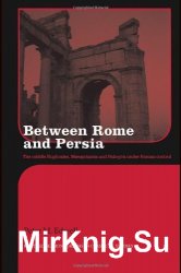 Between Rome and Persia: The Middle Euphrates, Mesopotamia and Palmyra Under Roman Control