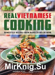 Real Vietnamese Cooking: Homestyle Recipes from Hanoi to Ho Chi Minh
