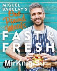 Miguel Barclay's FAST & FRESH One Pound Meals: Delicious Food For Less