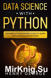 Data Science With Python: The Absolute Beginners Guide To Learn Data Science With Python