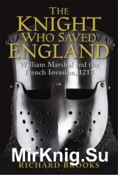 The Knight Who Saved England: William Marshal and the French Invasion, 1217 (Osprey General Military)