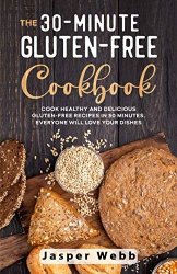 The 30-Minute Gluten-Free Cookbook: Cook Healthy and Delicious Gluten-Free Recipes in 30 Minutes