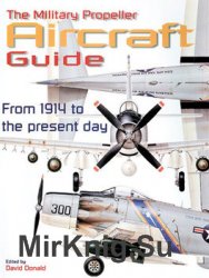The Military Propeller Aircraft Guide: From 1914 to the Present Day