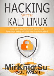 Hacking With Kali Linux: Learn Cybersecurity, Network Hacking And Penetration Testing With The Best Linux For Hackers!