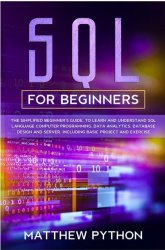 SQL for beginners: The simplified beginners guide, to learn and understand SQL language computer programming, data analytics