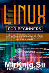 Linux for beginners: The easy beginners guide to introduce and use Linux operating system. How to make an easy installation, configuration...