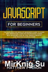 JavaScript for beginners: The simplified for absolute beginners guide to learn and understand computer programming coding with JavaScript