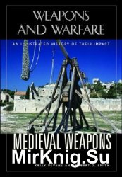 Medieval Weapons: An Illustrated History of Their Impact