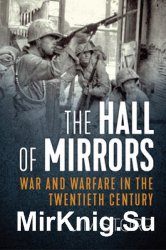 The Hall of Mirrors: War and Warfare in the Twentieth Century