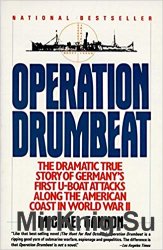 Operation Drumbeat: Germany's U-Boat Attacks Along the American Coast in World War II