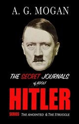 The Secret Journals Of Adolf Hitler Series: The Anointed & The Struggle