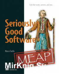 Seriously Good Software Code that works, survives, and wins (MEAP)
