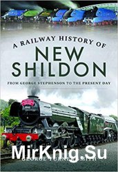 A Railway History of New Shildon : From George Stephenson to the Present Day