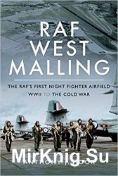 RAF West Malling: The RAF's First Night Fighter Airfield - WWII to the Cold War