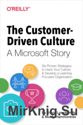 The Customer-Driven Culture: A Microsoft Story: Six Proven Strategies to Hack Your Culture and Develop a Learning-Focused Organization