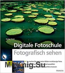 Digitale Fotoschule. Fotografisch sehen