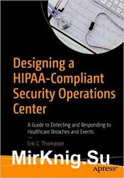 Designing a HIPAA-Compliant Security Operations Center: A Guide to Detecting and Responding to Healthcare Breaches and Events