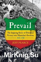 Prevail: The Inspiring Story of Ethiopia's Victory over Mussolini's Invasion, 1935-1941