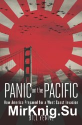 Panic on the Pacific: How America Prepared for the West Coast Invasion