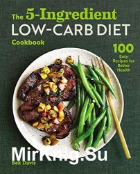 The 5-Ingredient Low-Carb Diet Cookbook: 100 Easy Recipes for Better Health