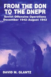 From the Don to the Dnepr: Soviet Offensive Operations, December 1942 - August 1943