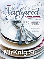 Newlywed Cookbook: Fresh Ideas & Modern Recipes for Cooking with & for Each Other