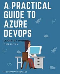 A Practical Guide to Azure DevOps: Learn by doing - Third Edition