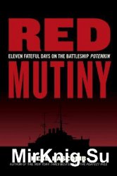 Red Mutiny: Eleven Fateful Days on the Battleship Potemkin