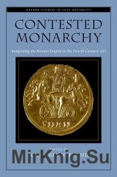 Contested Monarchy: Integrating the Roman Empire in the Fourth Century AD