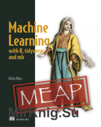 Machine Learning with R, tidyverse, and mlr (MEAP)