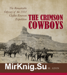 The Crimson Cowboys : The Remarkable Odyssey of the 1931 Claflin-Emerson Expedition