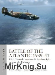 Battle of the Atlantic 1939-41: RAF Coastal Command's hardest fight against the U-boats (Osprey Air Campaign 15)