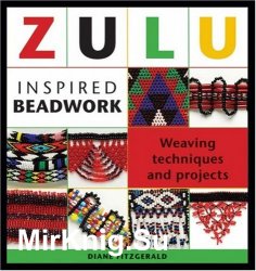Zulu Inspired Beadwork. Weaving Techniques and Projects