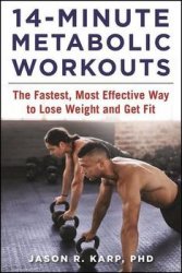 14-Minute Metabolic Workouts: The Fastest, Most Effective Way to Lose Weight and Get Fit