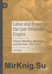 Labor and Power in the Late Ottoman Empire: Tobacco Workers, Managers, and the State, 18721912