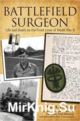 Battlefield Surgeon: Life and Death on the Front Lines of World War II