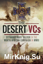 The Desert VCs: Extraordinary Valour in the North African Campaign in WWII