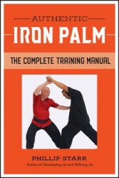 Authentic Iron Palm: The Complete Training Manual)