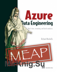 Azure Data Engineering: Real-time, streaming, and batch analytics (MEAP)