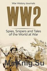 WW2: Spies, Snipers and Tales of the World at War
