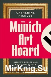 The Munich Art Hoard: Hitler's Dealer and His Secret Legacy