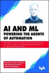 AI & ML Powering the Agents of Automation: Demystifying, IOT, Robots, ChatBots, RPA, Drones & Autonomous Cars