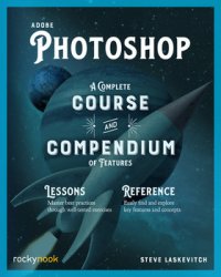 Adobe Photoshop: A Complete course and Compendium of features