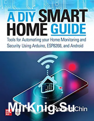 A DIY Smart Home Guide: Tools for Automating Your Home Monitoring and Security Using Arduino, ESP8266, and Android