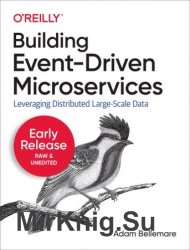 Building Event-Driven Microservices (Early Release)
