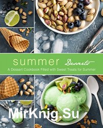 Summer Desserts: A Dessert Cookbook Filled with Sweet Treats for Summer