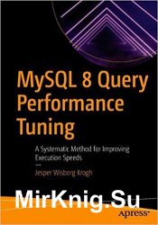 MySQL 8 Query Performance Tuning: A Systematic Method for Improving Execution Speeds