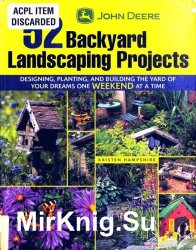 John Deere 52 Backyard Landscaping Projects: Designing, Planting, and Building the Yard of Your Dreams One Weekend at a Time